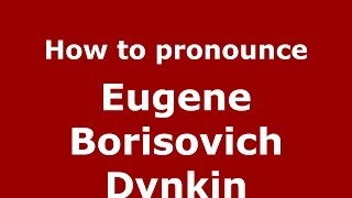 How to pronounce Eugene Borisovich Dynkin