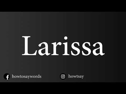 How To Pronounce Larissa