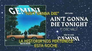 Macklemore - Aint Gonna Die Tonight subtitulada español (ft Eric Nally)