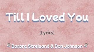 Till I Loved You (Lyrics) ~ Barbra Streisand &amp; Don Johnson