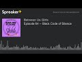 Episode 64 -- Black Code of Silence