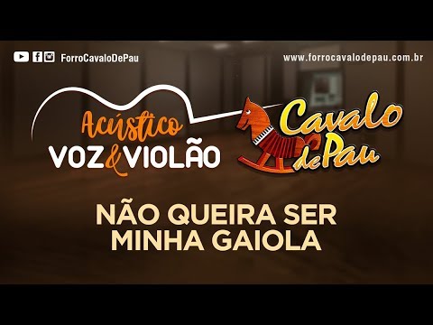 Não Queira Ser Minha Gaiola - Cavalo de Pau