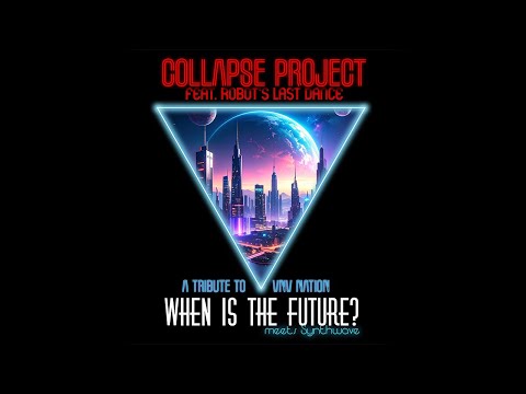 Collapse Project - WHEN IS THE FUTURE? .feat Robot's Last Dance [VNV Nation Tribute] Retro Art