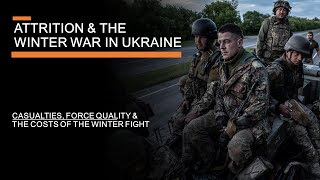 Attrition, Casualties &amp; the Winter War in Ukraine - losses, force quality and force generation