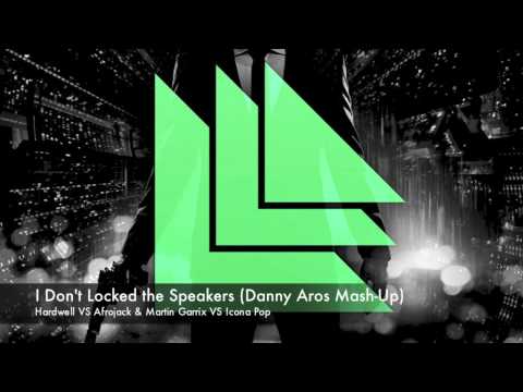Hardwell VS Afrojack & Martin Garrix VS Icona Pop - I Don't Locked the Speakers (Danny Aros Mash-Up)