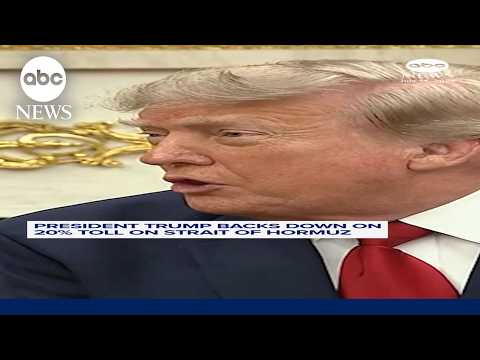 President Trump backs down on 20% toll on Strait of Hormuz