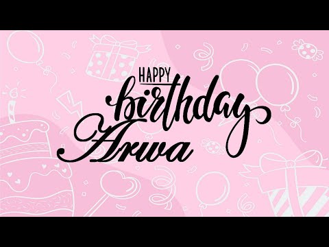 Joyeux Anniversaire Arwa 🎁 سنة سعيدة أروى