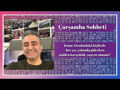 Çarşamba sohbeti / Etrafındaki Kişilerle Her şey Yolunda Giderken Aniden Karışıklık Yaşıyor Musun?