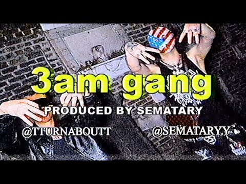 SEMATARY - 3AM GANG FT. TURNABOUT [OFFICIAL VIDEO]