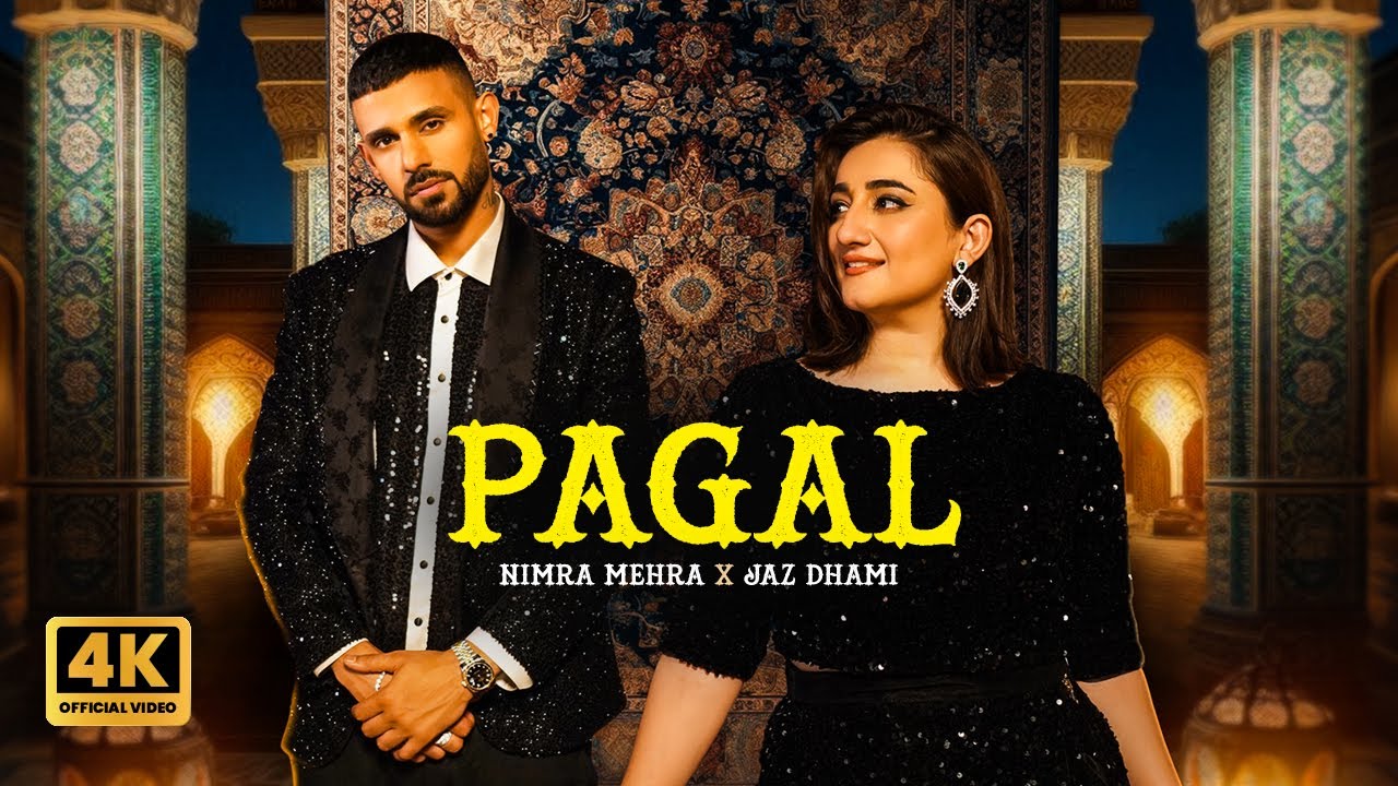 Pagal Lyrics | Nimra Mehra, Jaz Dhami