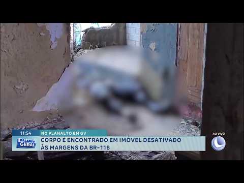 No Planalto, em GV: Corpo é encontrado em imóvel desativado às margens da BR-116.