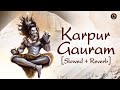 Karpur Gauram Karunavtaram with Lyrics | Slowed & Reverb | Meditation Mantra | Shiva Mantra