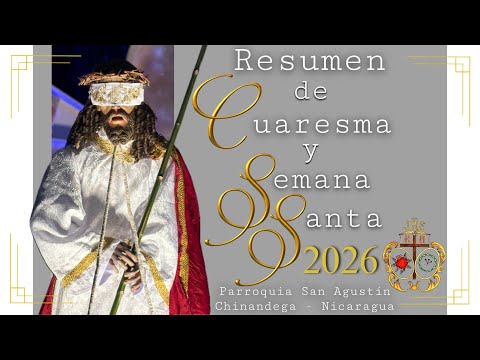Resumen de Cuaresma y Semana Santa 2026 | Parroquia San Agustín - Chinandega, Nicaragua 