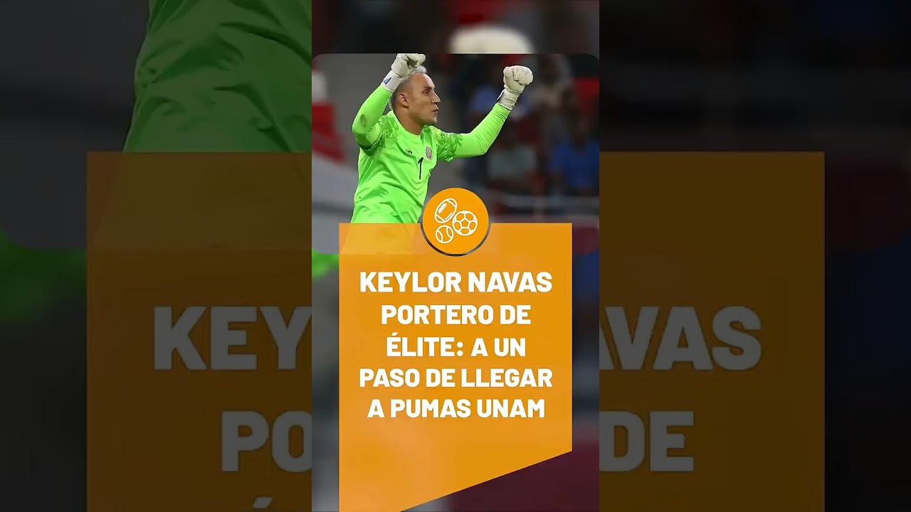 ¡Keylor Navas a Pumas! El multicampeón del Madrid llega a la UNAM.