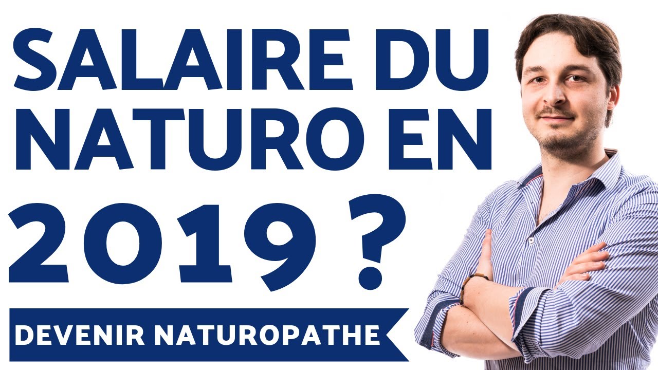 Combien Gagne un NATUROPATHE en 2019 Quel SALAIRE Moyen pour quel Type de Rémunération 