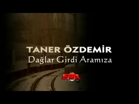 Taner Özdemir - Dağlar Girdi Aramıza (Official Video)