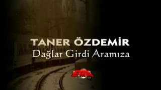 Taner Özdemir - Dağlar Girdi Aramıza (Official Video)