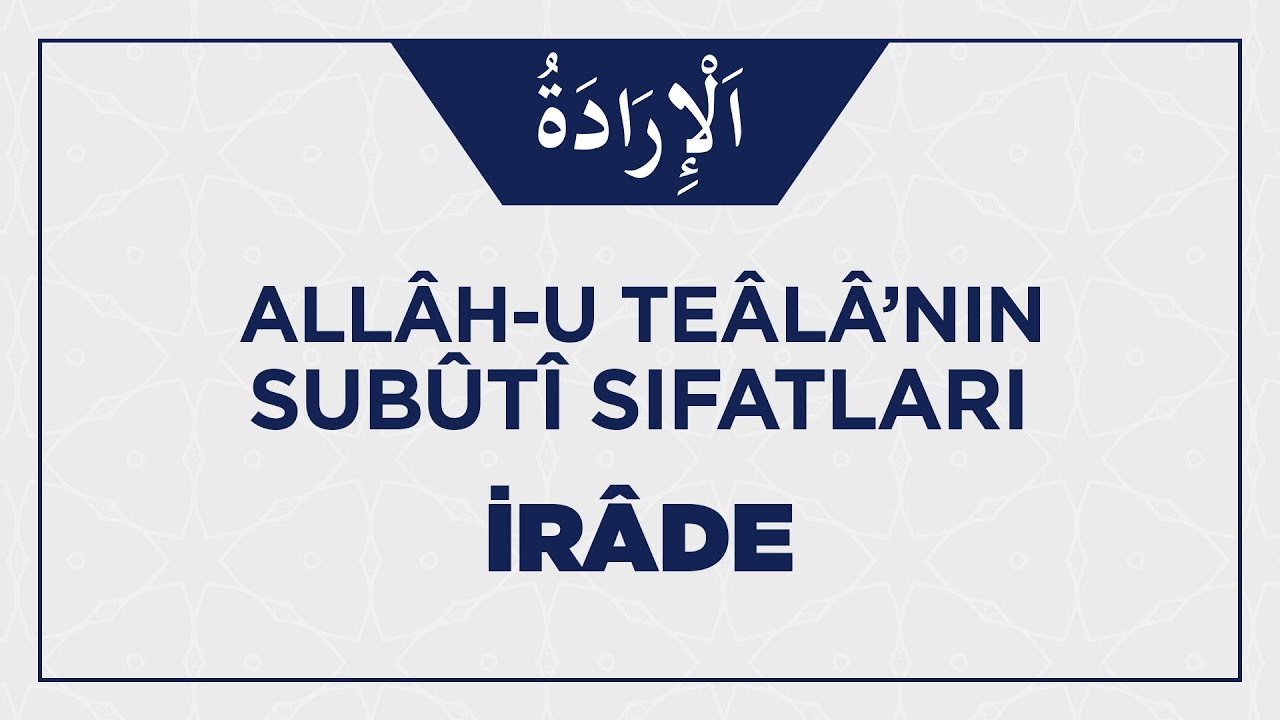 Allâh-u Teâlâ'nın İrâde Sıfatıyla İlgili Ehli Sünnetin İ'tikâdı Nasıl Olmalı?