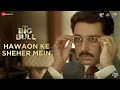 Hawaon Ke Sheher Mein The Big Bull Abhishek Bachchan Nikita Dutta Gourov D Kunwar J