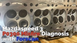 Mazdaspeed 3 P0300 Misfire Diagnosis (Using Forscan)