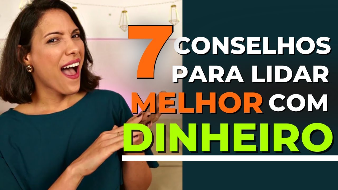 Como lidar com DINHEIRO! 7 conselhos preciosos para sua vida financeira!