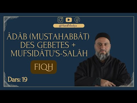 Âdâb (mustahabbât) des Gebetes + Mufsidâtu's-Salâh - FIQH (Unterricht 19) - Muharrem Cakir