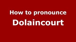 How to pronounce Dolaincourt