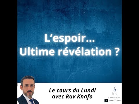 L'espoir... Ultime révélation ? Rav Knafo