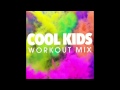 Cool Kids (Workout Remix)