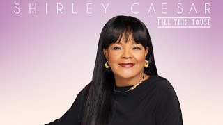 FILL THIS HOUSE SHIRLEY CAESAR By EydelyWorshipLivingGodChannel
