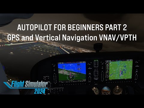 MSFS 2024 using GPS and VNAV Autopilot for Beginners Part2 Tutorial Microsoft flight Simulator