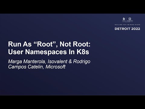 Run As “Root”, Not Root: User Namespaces In K8s- Marga Manterola, Isovalent & Rodrigo Campos Catelin