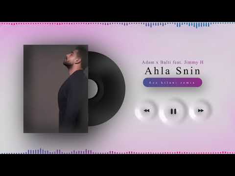 Adam x Balti feat. Jimmy H. - Ahla Snin (Ezz Kilani Remix)