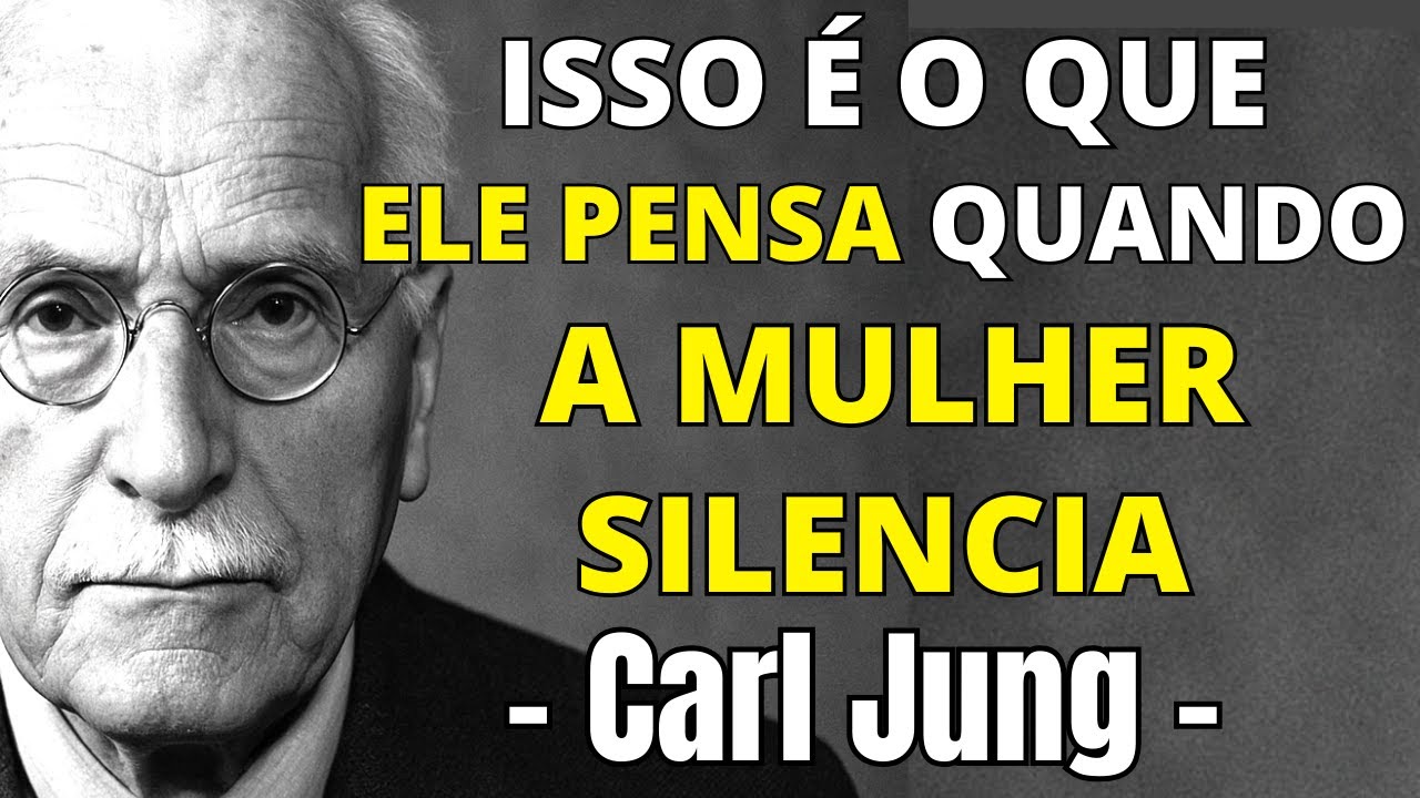 O que um homem pensa quando a mulher silencia? CARL JUNG