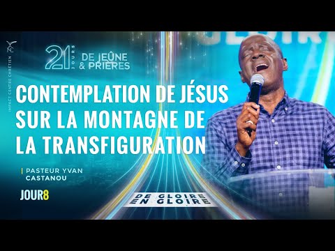 J8 - CONTEMPLATION DE JÉSUS  SUR LA MONTAGNE DE LA TRANSFIGURATION - 21J JUIN 2022 - Ps Yvan
