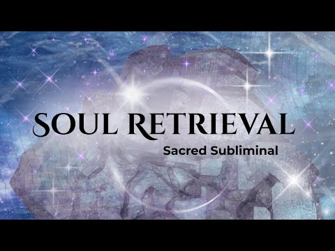 Soul Retrieval ✩ Call Back All Lost Parts of Yourself ✩ Sacred Subliminal