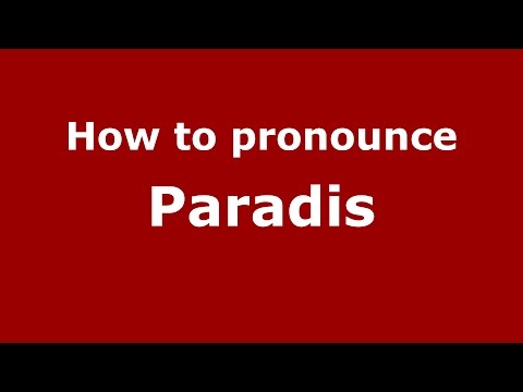 How to pronounce Paradis