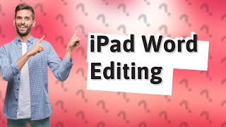 Can I edit Word documents on iPad?