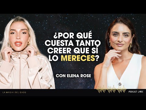 ¿Porqué cuesta tanto creer que SÍ lo mereces? con Elena Rose | T6 Ep #18 La Magia del Caos