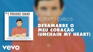 Roberto Carlos - Desamarre O Meu Coração (Unchain My Heart) (Áudio Oficial)