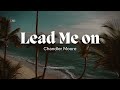 Chandler Moore - lead me on (live) Lyrics
