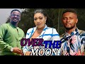 OVER THE MOON MAURICE SAM ZUBBY MICHAEL EXCLUSIVE NOLLYWOOD NIGERIAN MOVIE 2023