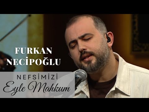 FURKAN NECİPOĞLU - Nefsimizi Eyle Mahkum