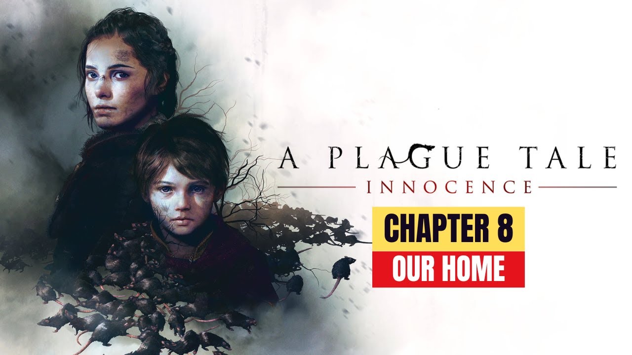 A Plague Tale: Innocence - Chapter 8: Our Home | Full Walkthrough & Guide