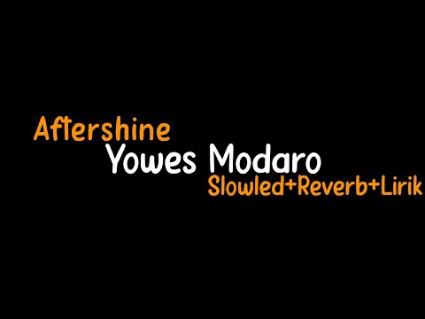 Yowes Modaro-Aftershine(Slowled+Reverb+Lirik)
