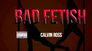 Calvin Ross - Bad Fetish