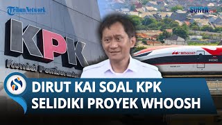 Dirut KAI Buka Suara soal KPK Selidiki Proyek Kereta Cepat Whoosh: Yang Jelas PT KCIC Taat Hukum
