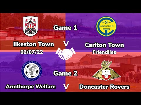 2022/2023 games 1&2 - Ilkeston Town v Carlton Town and Armthorpe Welfare v Doncaster Rovers 02/07/22