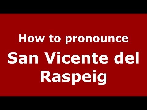 How to pronounce San Vicente del Raspeig (Spanish/Spain) - PronounceNames.com