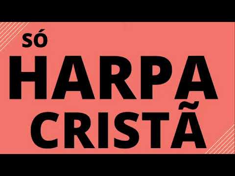 Hinos da Harpa Cristã- 4 Horas de Lindos Louvores